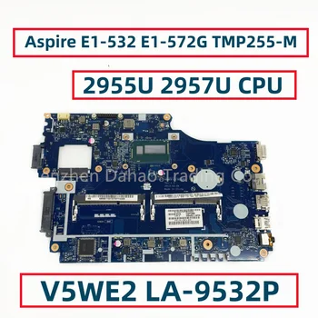 V5WE2 LA-9532P NBMFM11006 За Acer Aspire E1-532 E1-572G дънна Платка TMP255-M Laotop с процесор 2955U 2957U I3, I5 DDR3L