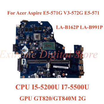 За Acer Aspire E5-V3 571G-572G E5-571 дънна Платка на лаптоп LA-B162P LA-B991P с процесор I5-5200U I7-5500U GPU GT820/GT840M 2G